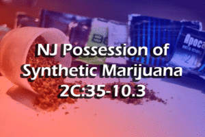 Possession of Synthetic Marijuana Lawyer Morris County NJ